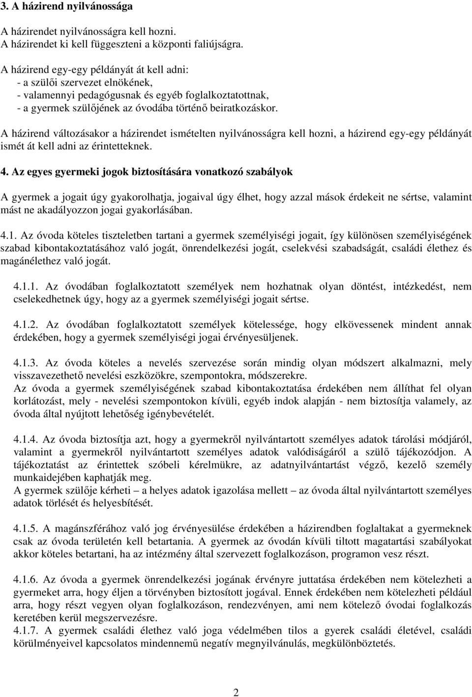 A házirend változásakor a házirendet ismételten nyilvánosságra kell hozni, a házirend egy-egy példányát ismét át kell adni az érintetteknek. 4.