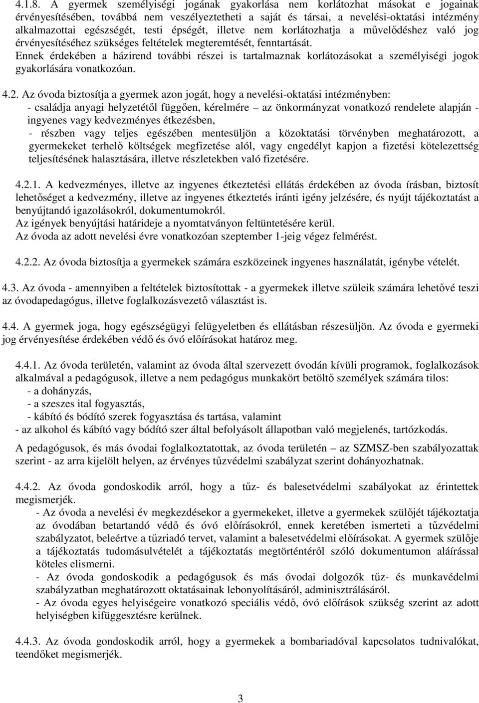 testi épségét, illetve nem korlátozhatja a művelődéshez való jog érvényesítéséhez szükséges feltételek megteremtését, fenntartását.