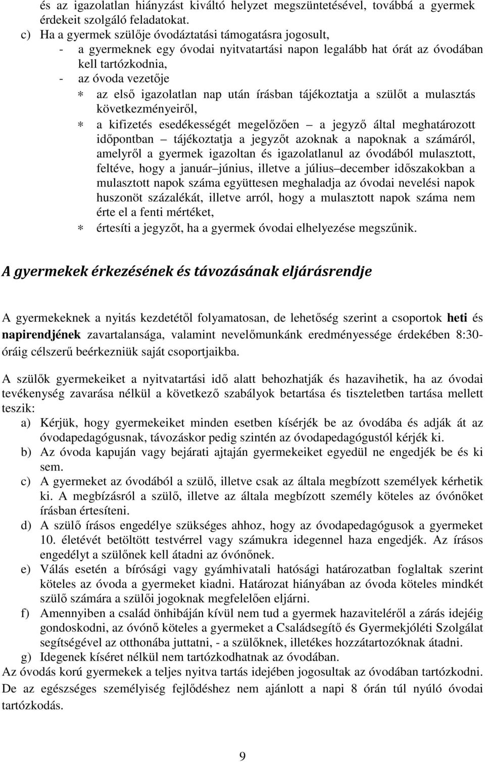 után írásban tájékoztatja a szülőt a mulasztás következményeiről, a kifizetés esedékességét megelőzően a jegyző által meghatározott időpontban tájékoztatja a jegyzőt azoknak a napoknak a számáról,