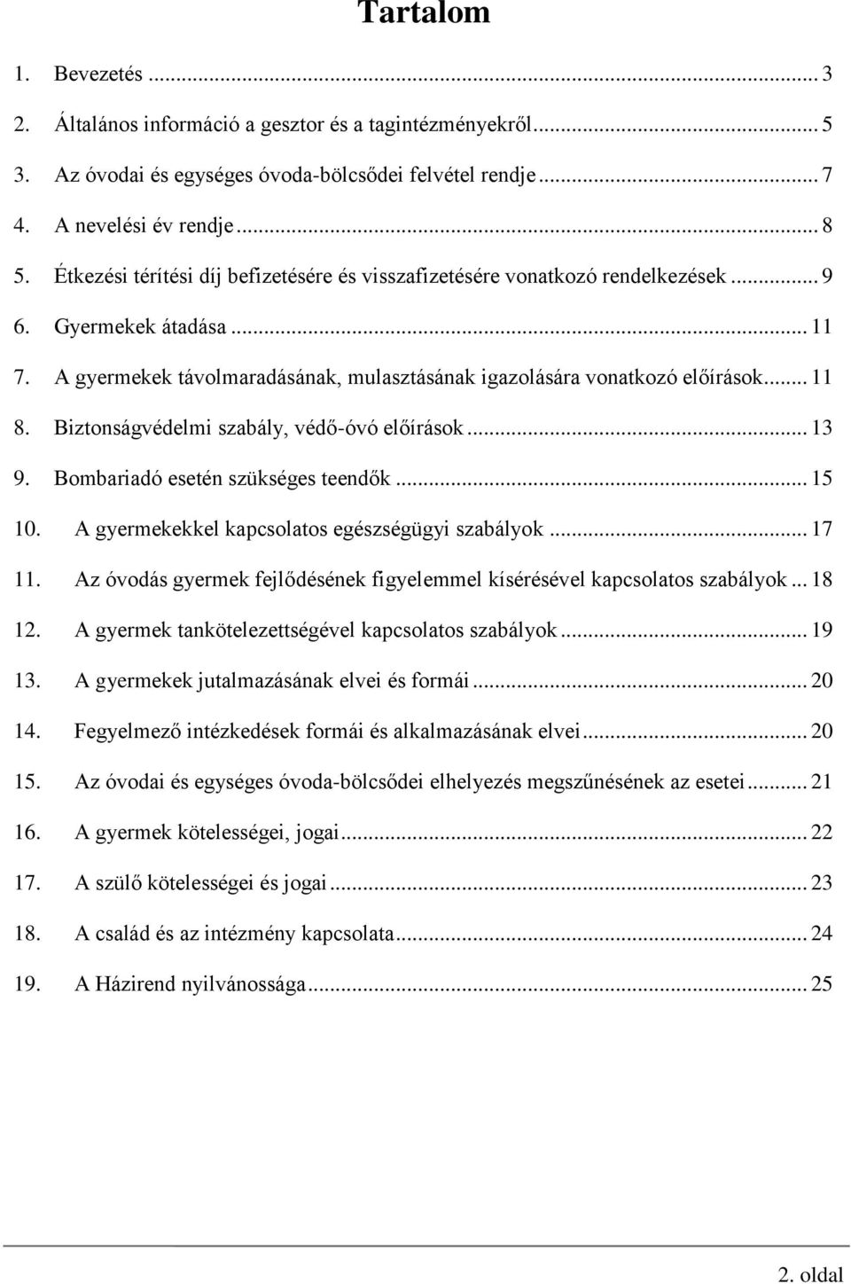 Biztonságvédelmi szabály, védő-óvó előírások... 13 9. Bombariadó esetén szükséges teendők... 15 10. A gyermekekkel kapcsolatos egészségügyi szabályok... 17 11.