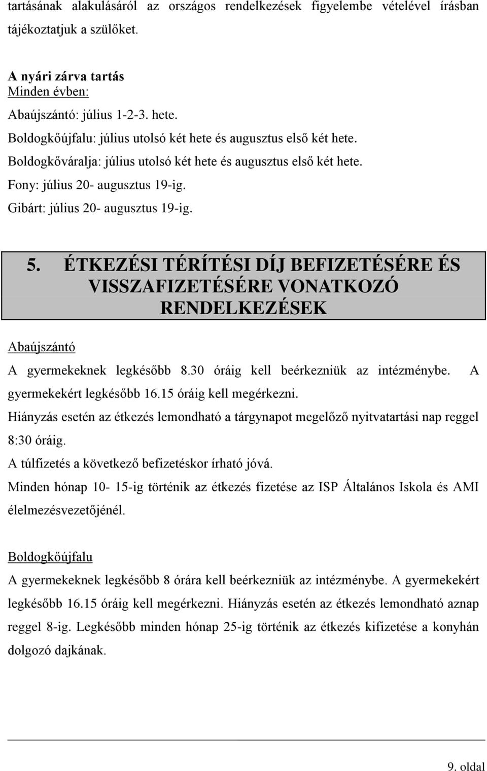 Gibárt: július 20- augusztus 19-ig. 5. ÉTKEZÉSI TÉRÍTÉSI DÍJ BEFIZETÉSÉRE ÉS VISSZAFIZETÉSÉRE VONATKOZÓ RENDELKEZÉSEK Abaújszántó A gyermekeknek legkésőbb 8.30 óráig kell beérkezniük az intézménybe.