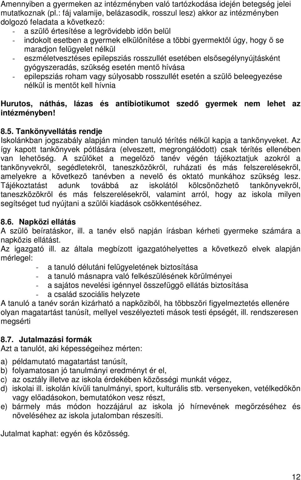 gyermektıl úgy, hogy ı se maradjon felügyelet nélkül - eszméletvesztéses epilepsziás rosszullét esetében elsısegélynyújtásként gyógyszeradás, szükség esetén mentı hívása - epilepsziás roham vagy