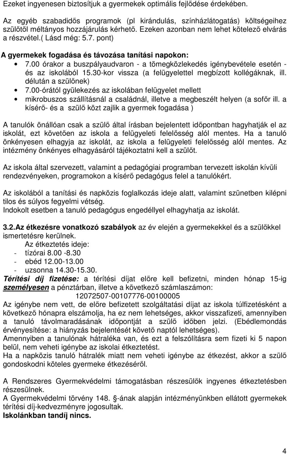 00 órakor a buszpályaudvaron - a tömegközlekedés igénybevétele esetén - és az iskolából 15.30-kor vissza (a felügyelettel megbízott kollégáknak, ill. délután a szülınek) 7.