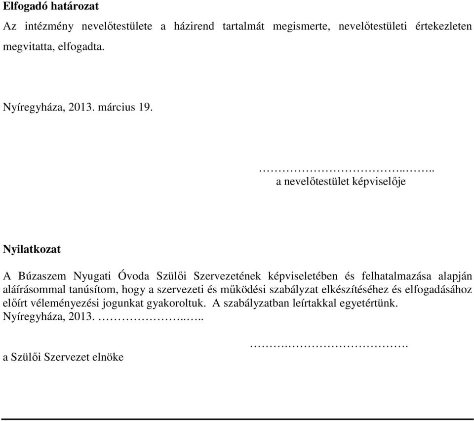 .... a nevelőtestület képviselője Nyilatkozat A Búzaszem Nyugati Óvoda Szülői Szervezetének képviseletében és felhatalmazása