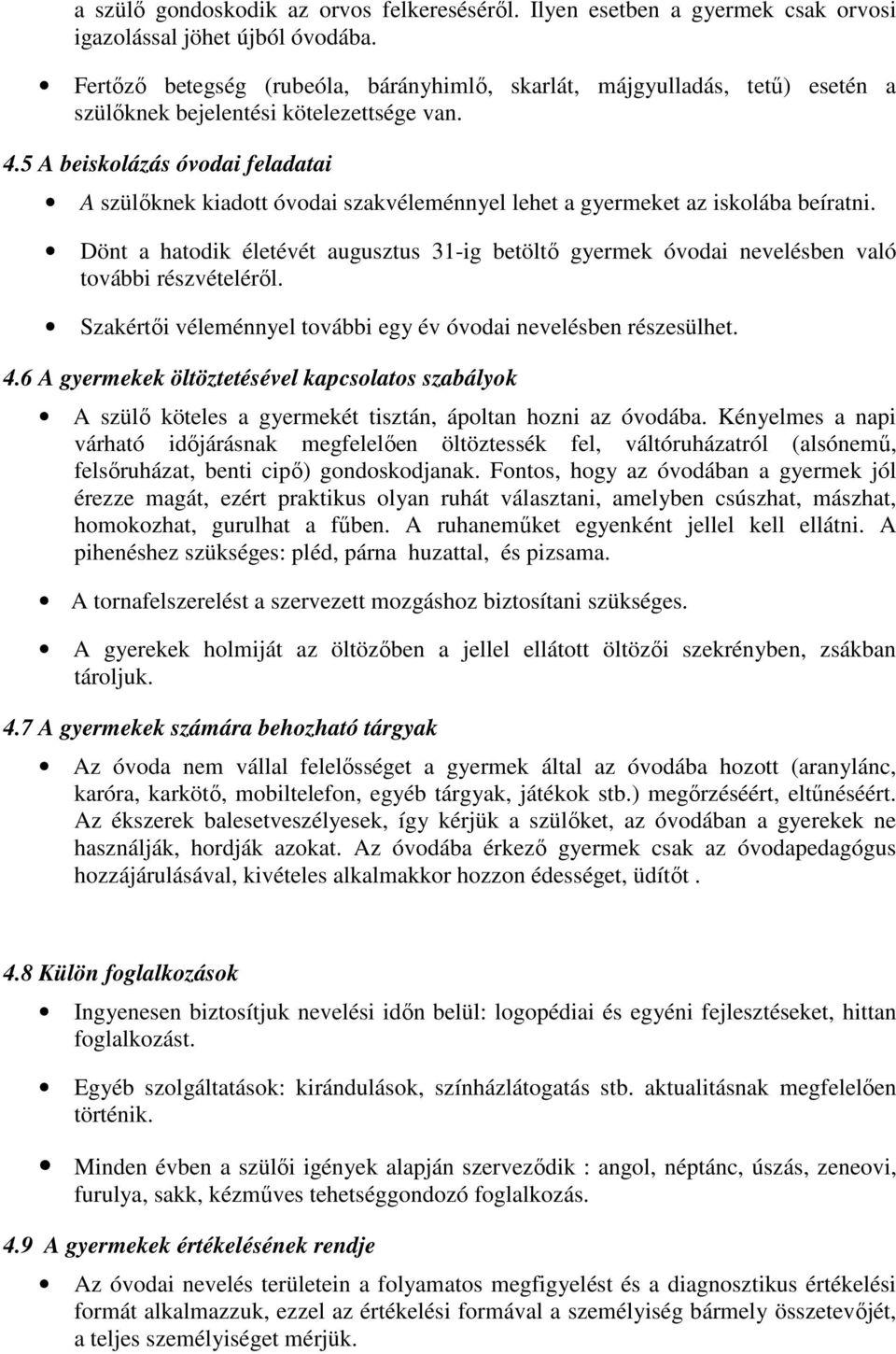 5 A beiskolázás óvodai feladatai A szülőknek kiadott óvodai szakvéleménnyel lehet a gyermeket az iskolába beíratni.