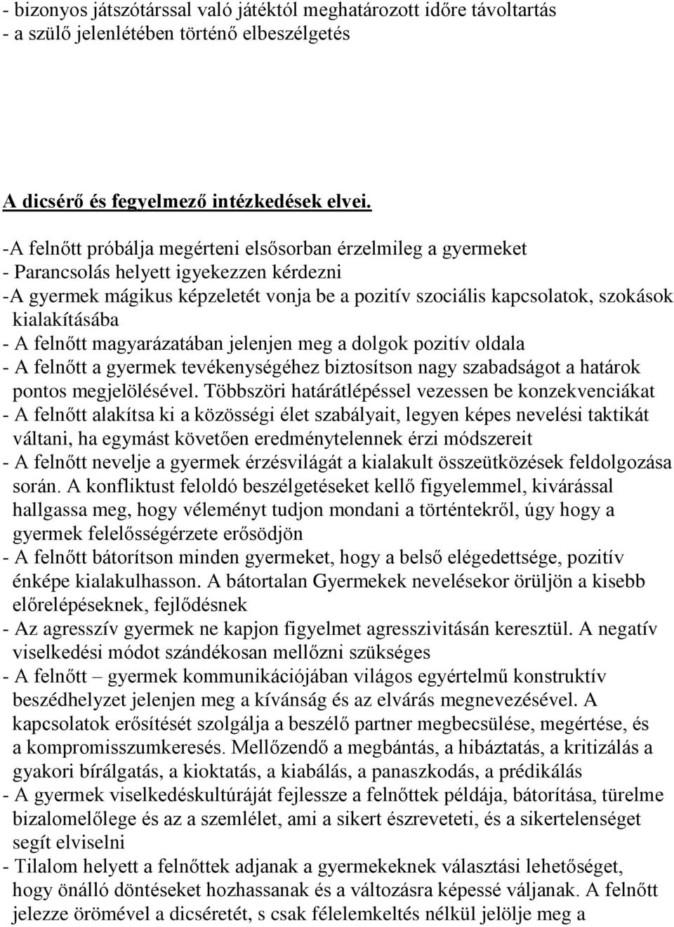 kialakításába - A felnőtt magyarázatában jelenjen meg a dolgok pozitív oldala - A felnőtt a gyermek tevékenységéhez biztosítson nagy szabadságot a határok pontos megjelölésével.