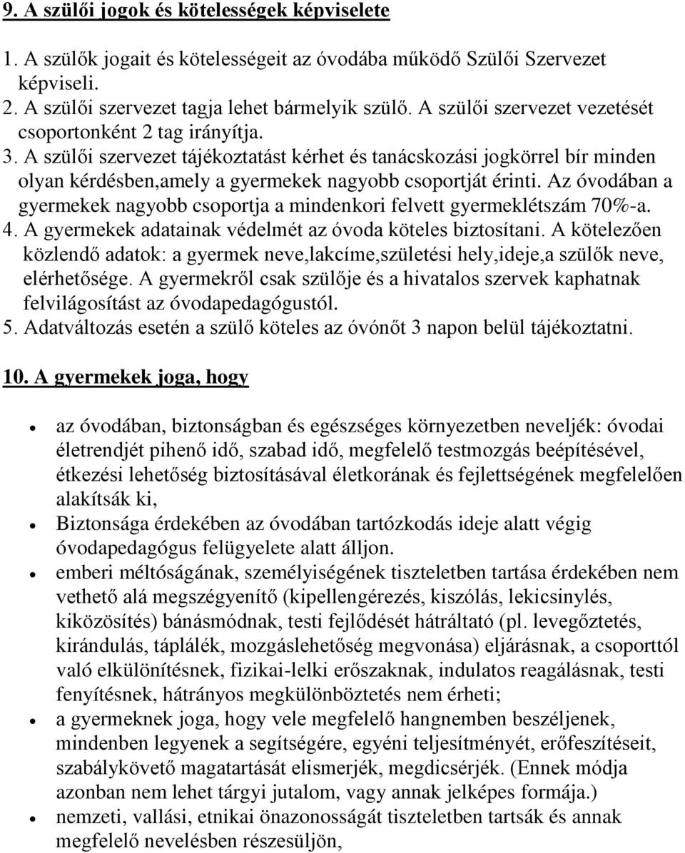 Az óvodában a gyermekek nagyobb csoportja a mindenkori felvett gyermeklétszám 70%-a. 4. A gyermekek adatainak védelmét az óvoda köteles biztosítani.