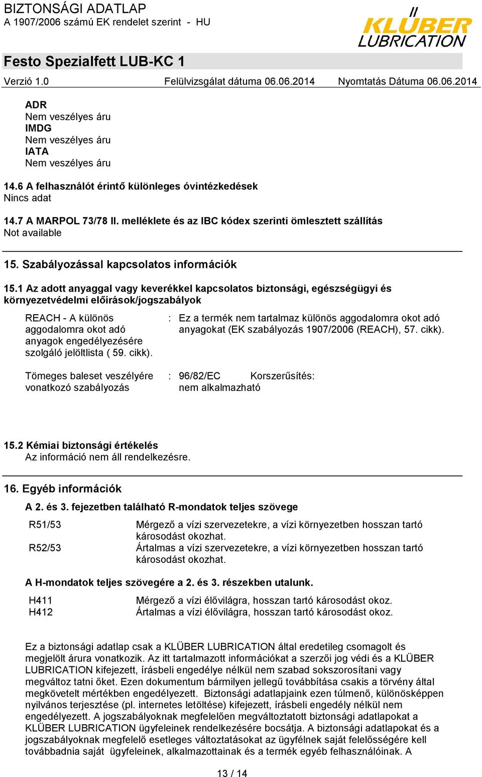 1 Az adott anyaggal vagy keverékkel kapcsolatos biztonsági, egészségügyi és környezetvédelmi előírások/jogszabályok REACH - A különös aggodalomra okot adó anyagok engedélyezésére szolgáló jelöltlista