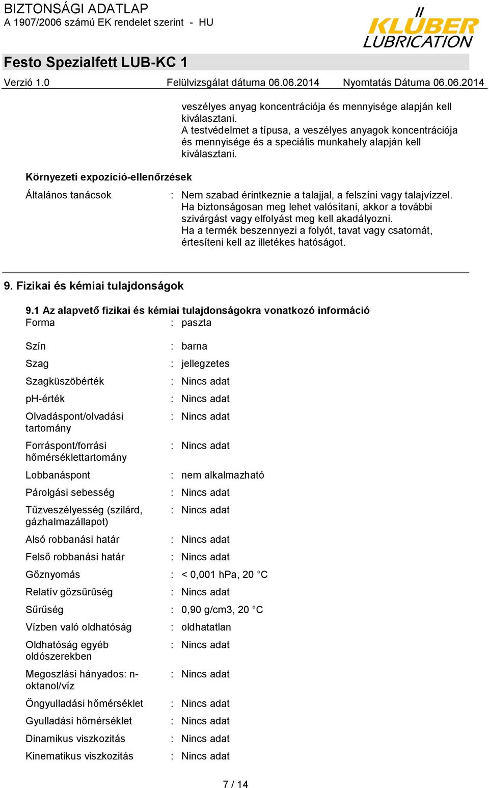 Ha biztonságosan meg lehet valósítani, akkor a további szivárgást vagy elfolyást meg kell akadályozni. Ha a termék beszennyezi a folyót, tavat vagy csatornát, értesíteni kell az illetékes hatóságot.