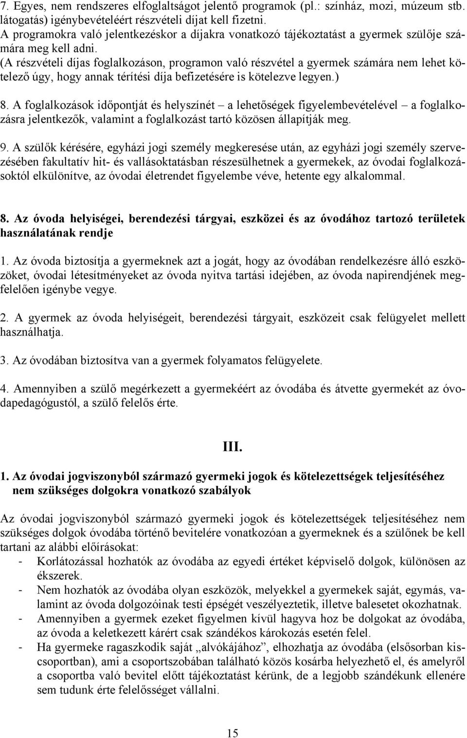 (A részvételi díjas foglalkozáson, programon való részvétel a gyermek számára nem lehet kötelező úgy, hogy annak térítési díja befizetésére is kötelezve legyen.) 8.