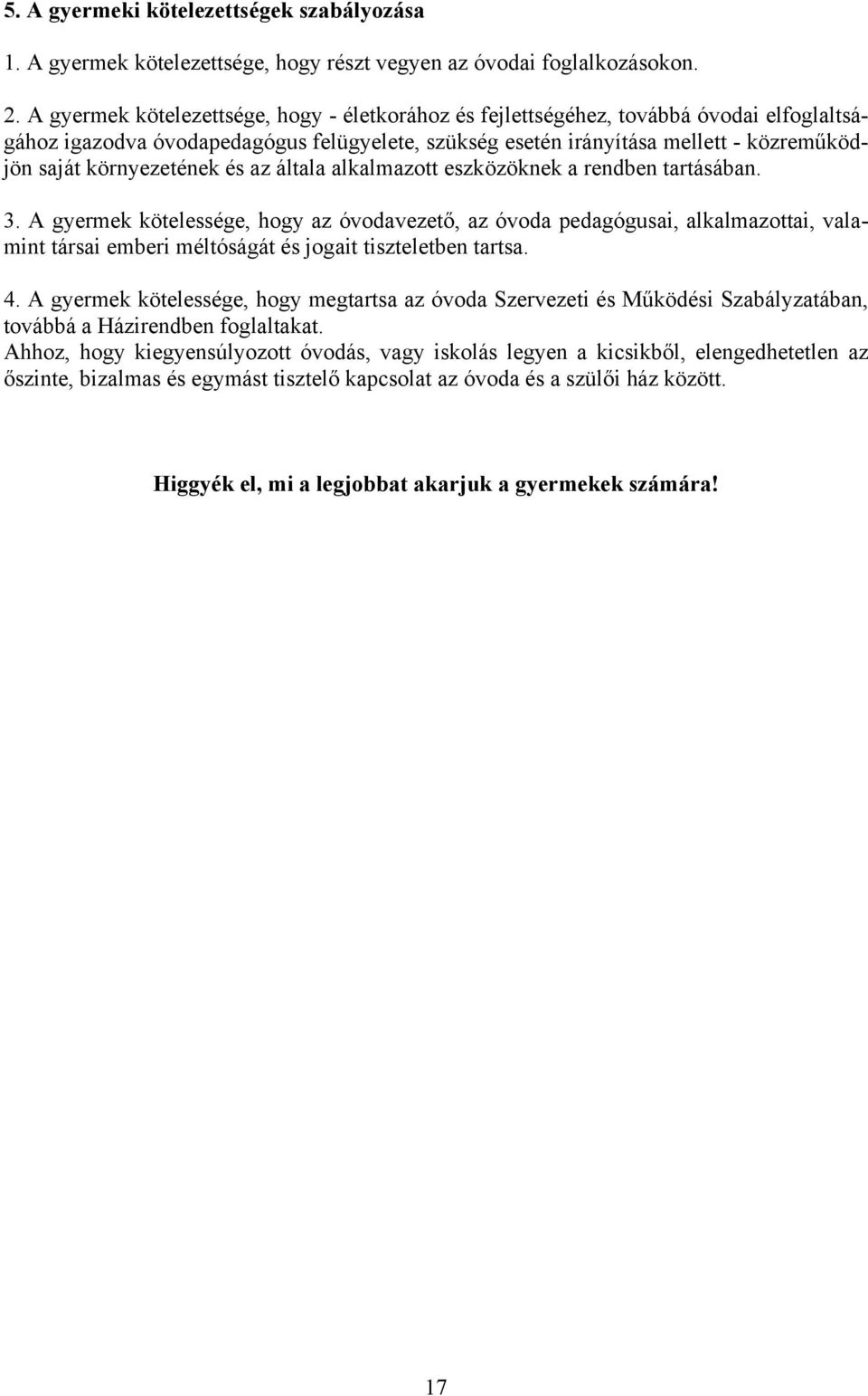 környezetének és az általa alkalmazott eszközöknek a rendben tartásában. 3.