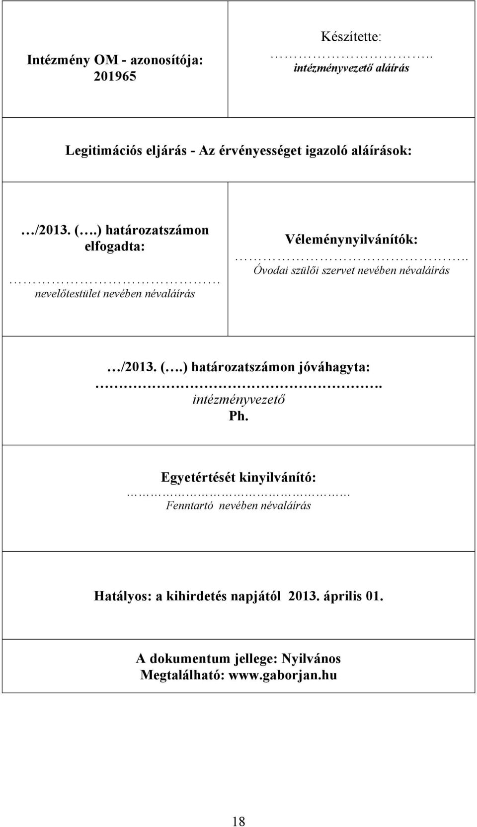 ) határozatszámon elfogadta: nevelőtestület nevében névaláírás Véleménynyilvánítók:.