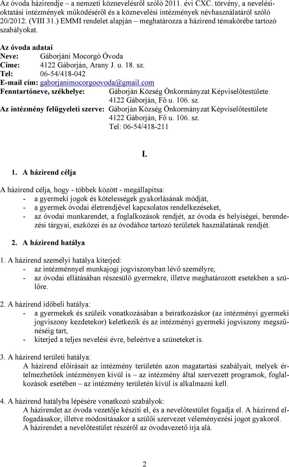 com Fenntartóneve, székhelye: Gáborján Község Önkormányzat Képviselőtestülete 4122 Gáborján, Fő u. 106. sz. Az intézmény felügyeleti szerve: Gáborján Község Önkormányzat Képviselőtestülete 4122 Gáborján, Fő u.