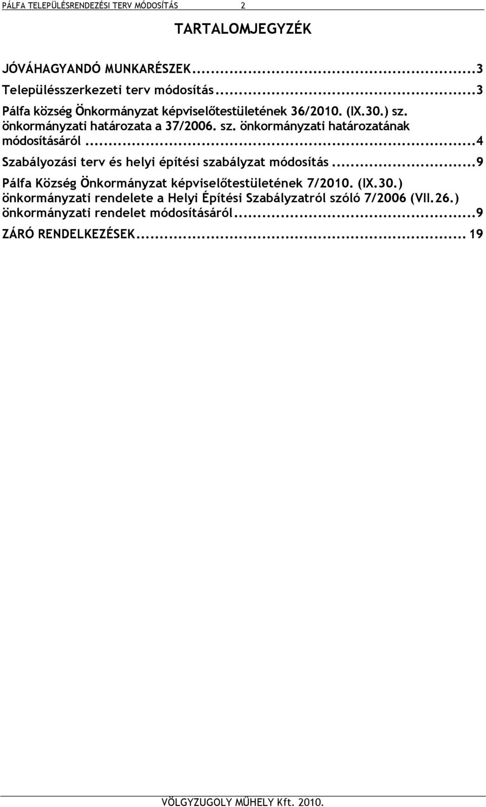 ..4 Szabályozási terv és helyi építési szabályzat módosítás...9 Pálfa Község Önkormányzat képviselőtestületének 7/2010. (IX.30.