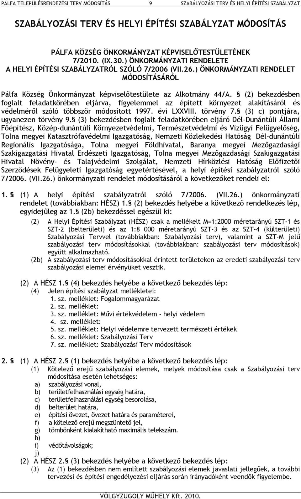 (2) bekezdésben foglalt feladatkörében eljárva, figyelemmel az épített környezet alakításáról és védelméről szóló többször módosított 1997. évi LXXVIII. törvény 7.