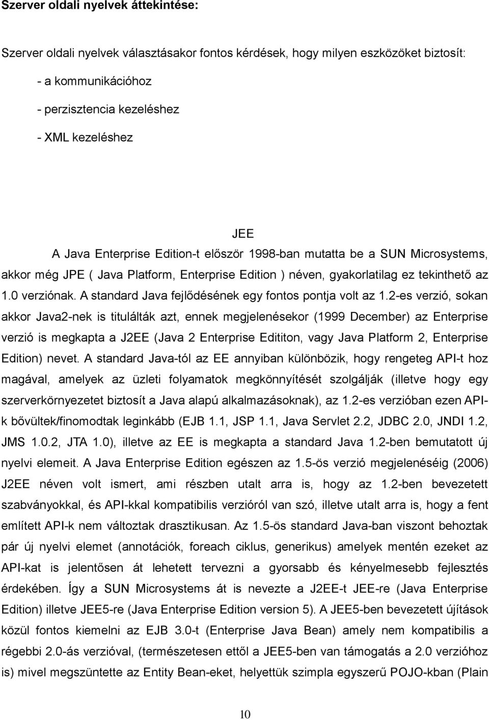 A standard Java fejlődésének egy fontos pontja volt az 1.