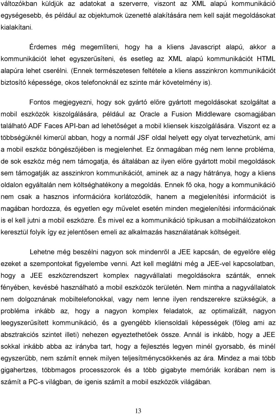 (Ennek természetesen feltétele a kliens asszinkron kommunikációt biztosító képessége, okos telefonoknál ez szinte már követelmény is).