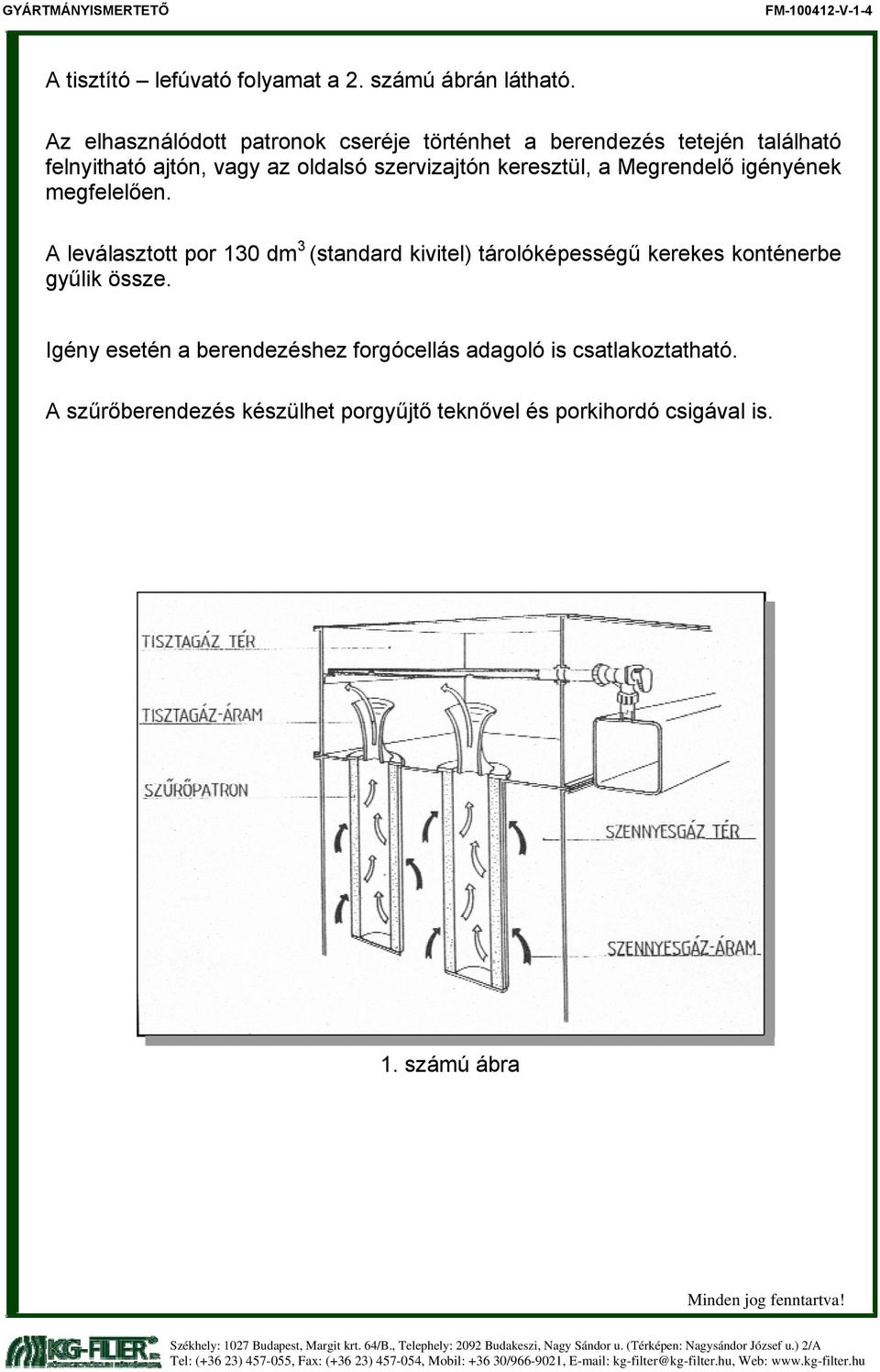 keresztül, a Megrendelő igényének megfelelően.