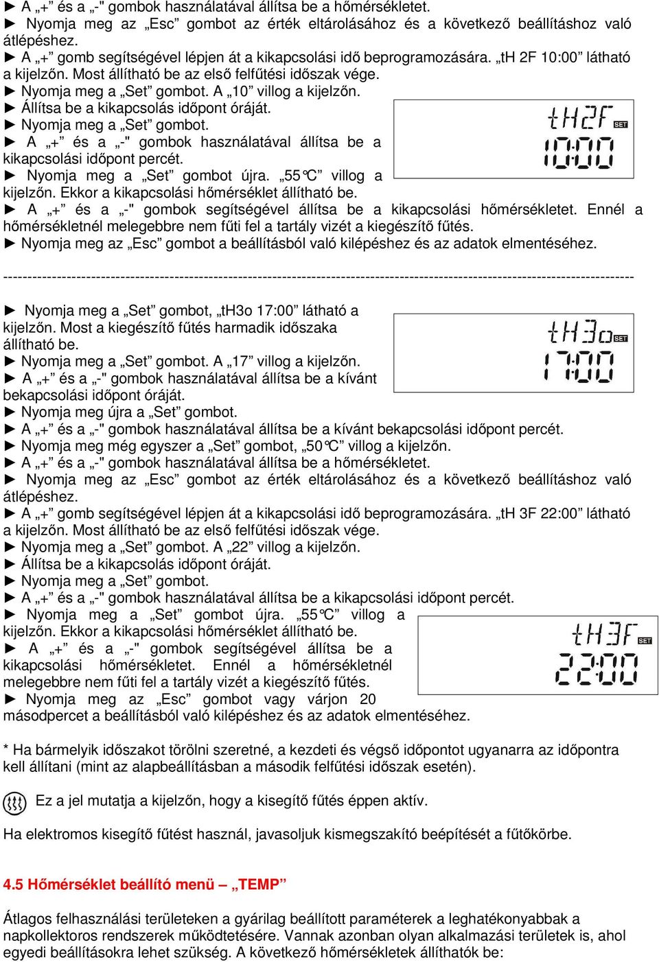 Állítsa be a kikapcsolás időpont óráját. Nyomja meg a Set gombot. A + és a -" gombok használatával állítsa be a kikapcsolási időpont percét. Nyomja meg a Set gombot újra. 55 C villog a kijelzőn.