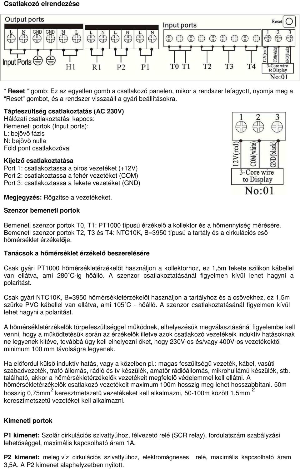 csatlakoztassa a piros vezetéket (+12V) Port 2: csatlakoztassa a fehér vezetéket (COM) Port 3: csatlakoztassa a fekete vezetéket (GND) Megjegyzés: Rögzítse a vezetékeket.