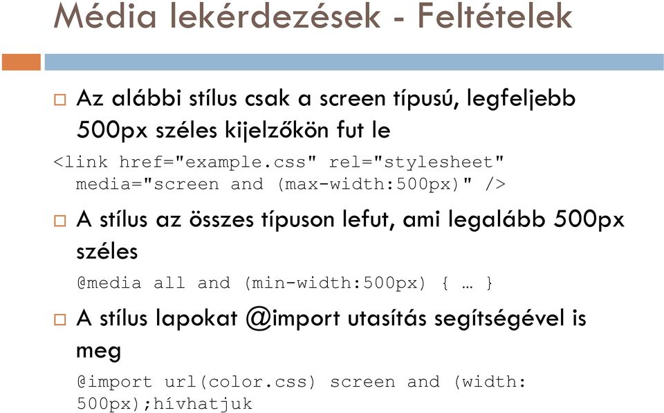 css" rel="stylesheet" media="screen and (max-width:500px)" /> A stílus az összes típuson lefut, ami