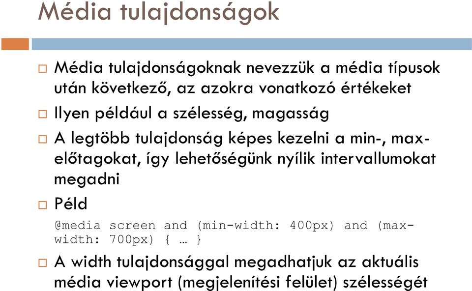 előtagokat, így lehetőségünk nyílik intervallumokat megadni Péld @media screen and (min-width: 400px) and