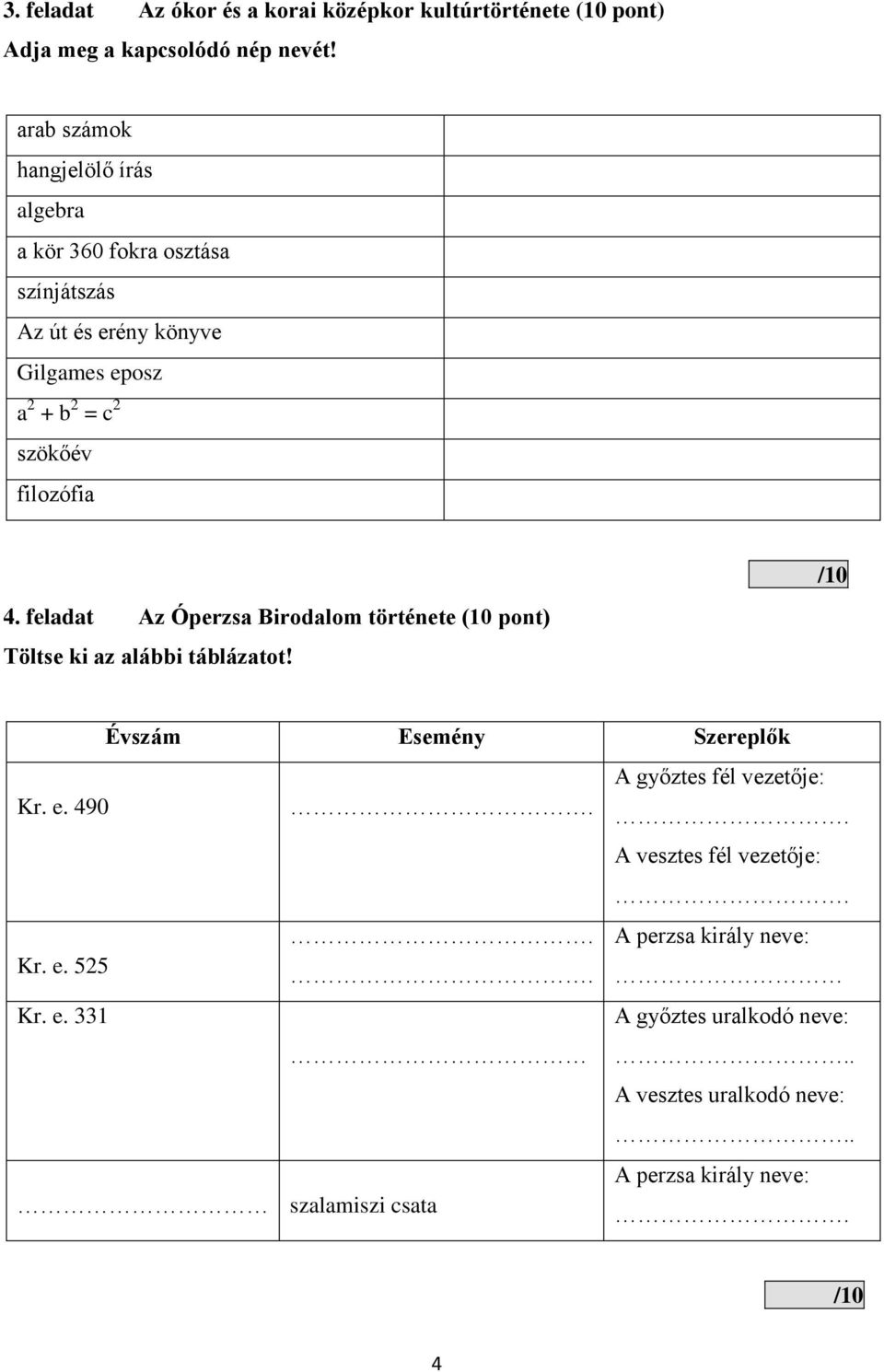 filozófia /10 4. feladat Az Óperzsa Birodalom története (10 pont) Töltse ki az alábbi táblázatot! Évszám Esemény Szereplők Kr. e. 490.