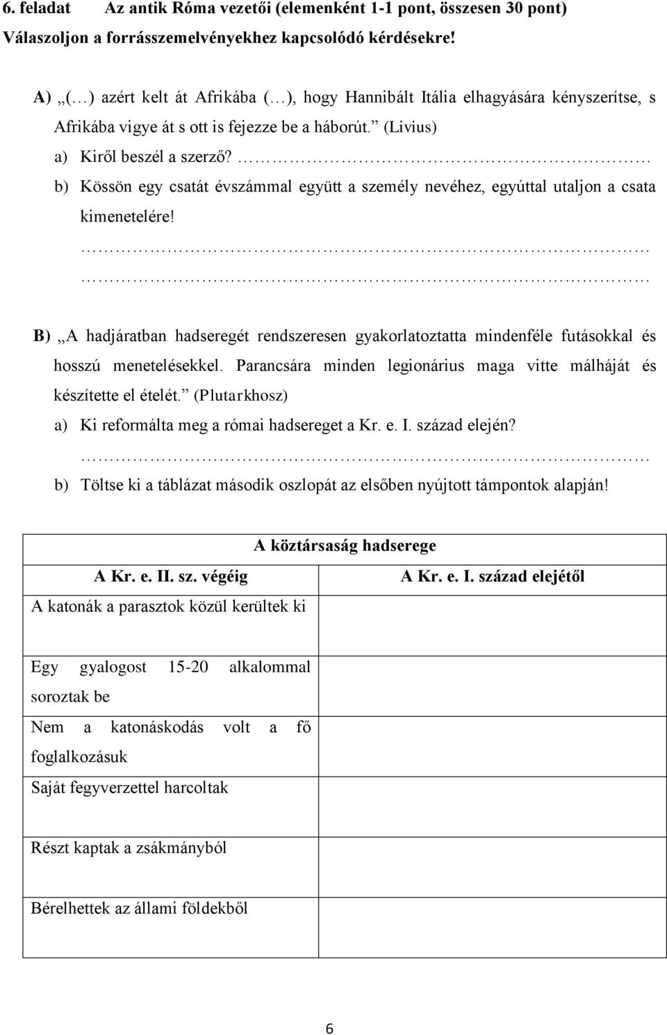 b) Kössön egy csatát évszámmal együtt a személy nevéhez, egyúttal utaljon a csata kimenetelére!