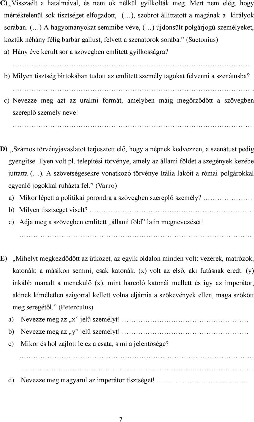 (Suetonius) a) Hány éve került sor a szövegben említett gyilkosságra? b) Milyen tisztség birtokában tudott az említett személy tagokat felvenni a szenátusba?