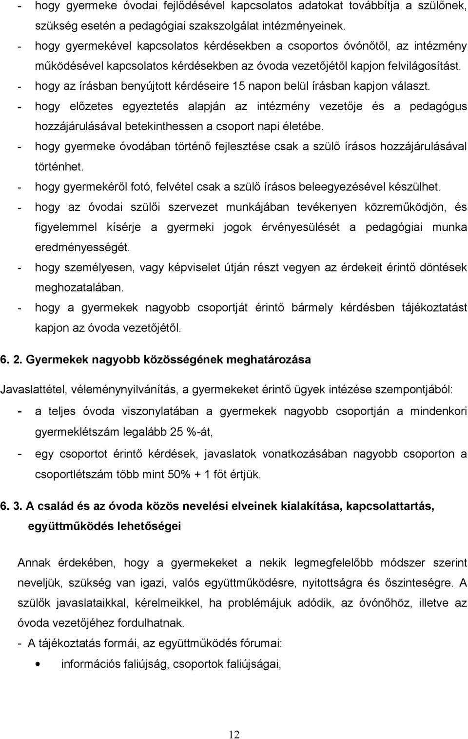 - hogy az írásban benyújtott kérdéseire 15 napon belül írásban kapjon választ.