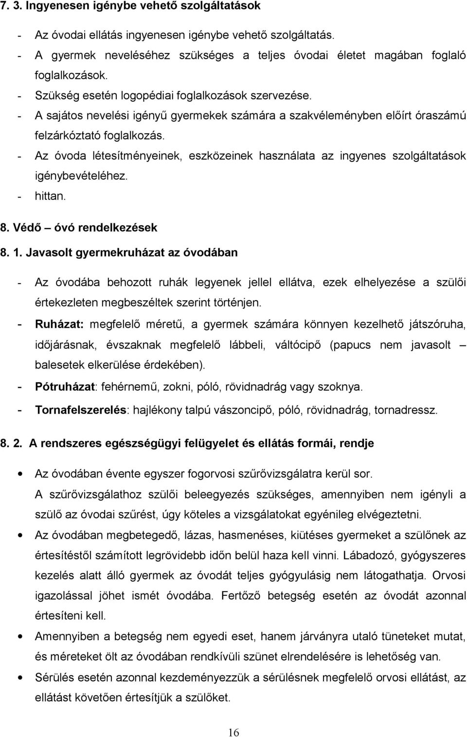 - Az óvoda létesítményeinek, eszközeinek használata az ingyenes szolgáltatások igénybevételéhez. - hittan. 8. Védő óvó rendelkezések 8. 1.