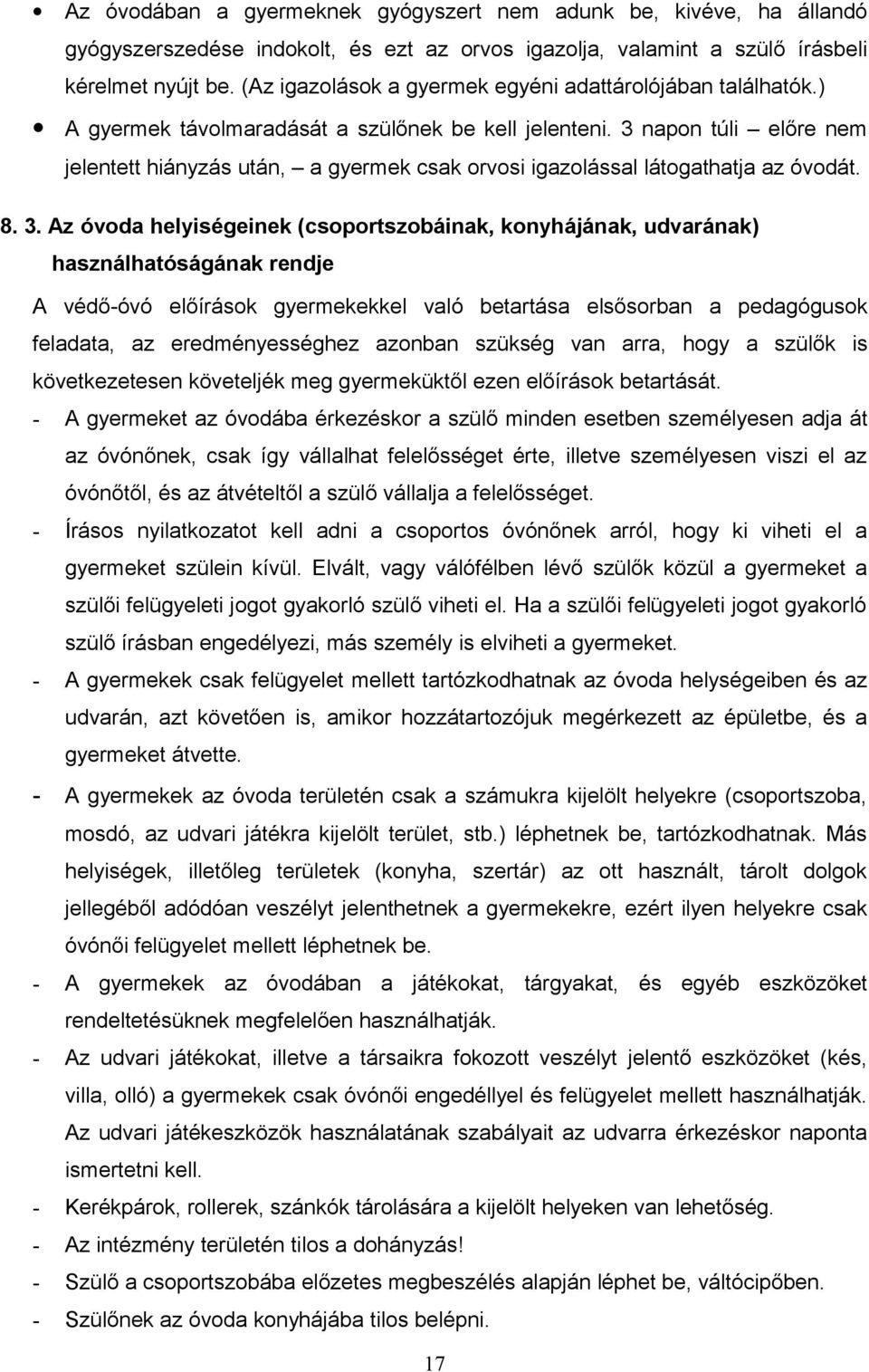 3 napon túli előre nem jelentett hiányzás után, a gyermek csak orvosi igazolással látogathatja az óvodát. 8. 3.