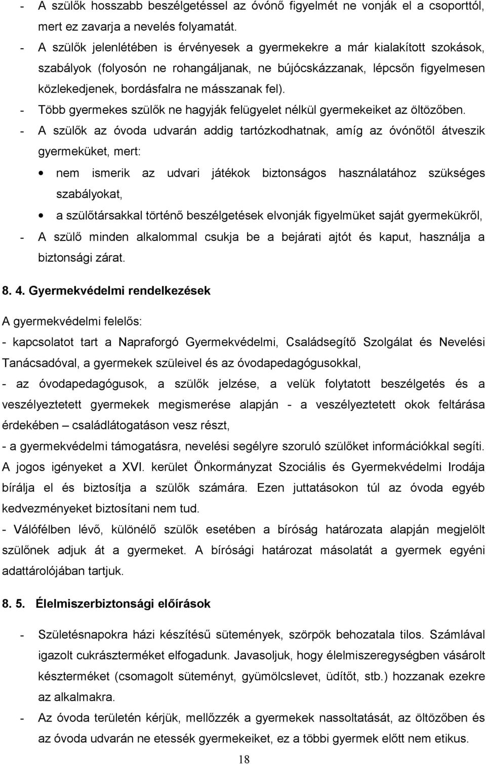 fel). - Több gyermekes szülők ne hagyják felügyelet nélkül gyermekeiket az öltözőben.