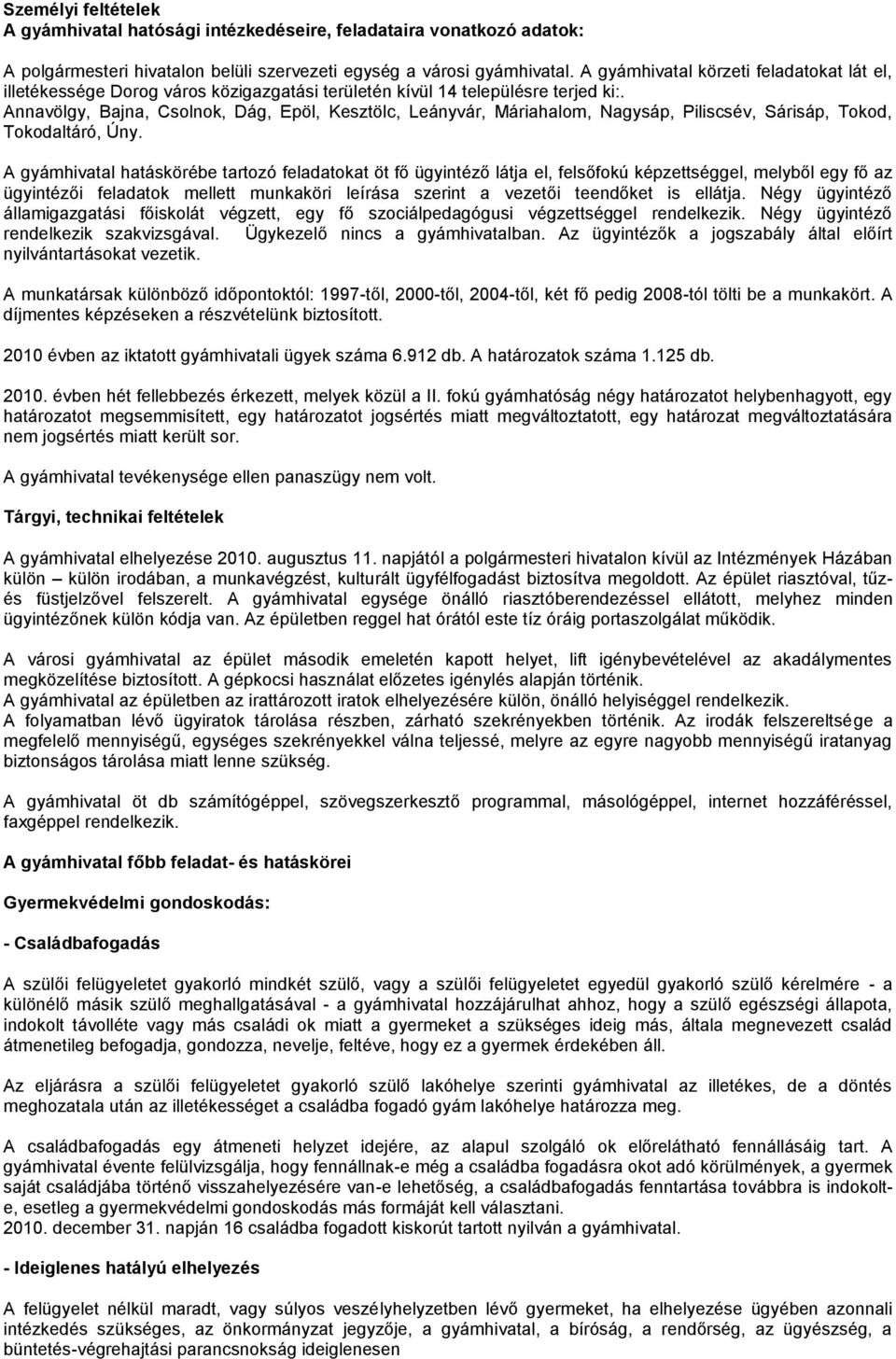 Annavölgy, Bajna, Csolnok, Dág, Epöl, Kesztölc, Leányvár, Máriahalom, Nagysáp, Piliscsév, Sárisáp, Tokod, Tokodaltáró, Úny.