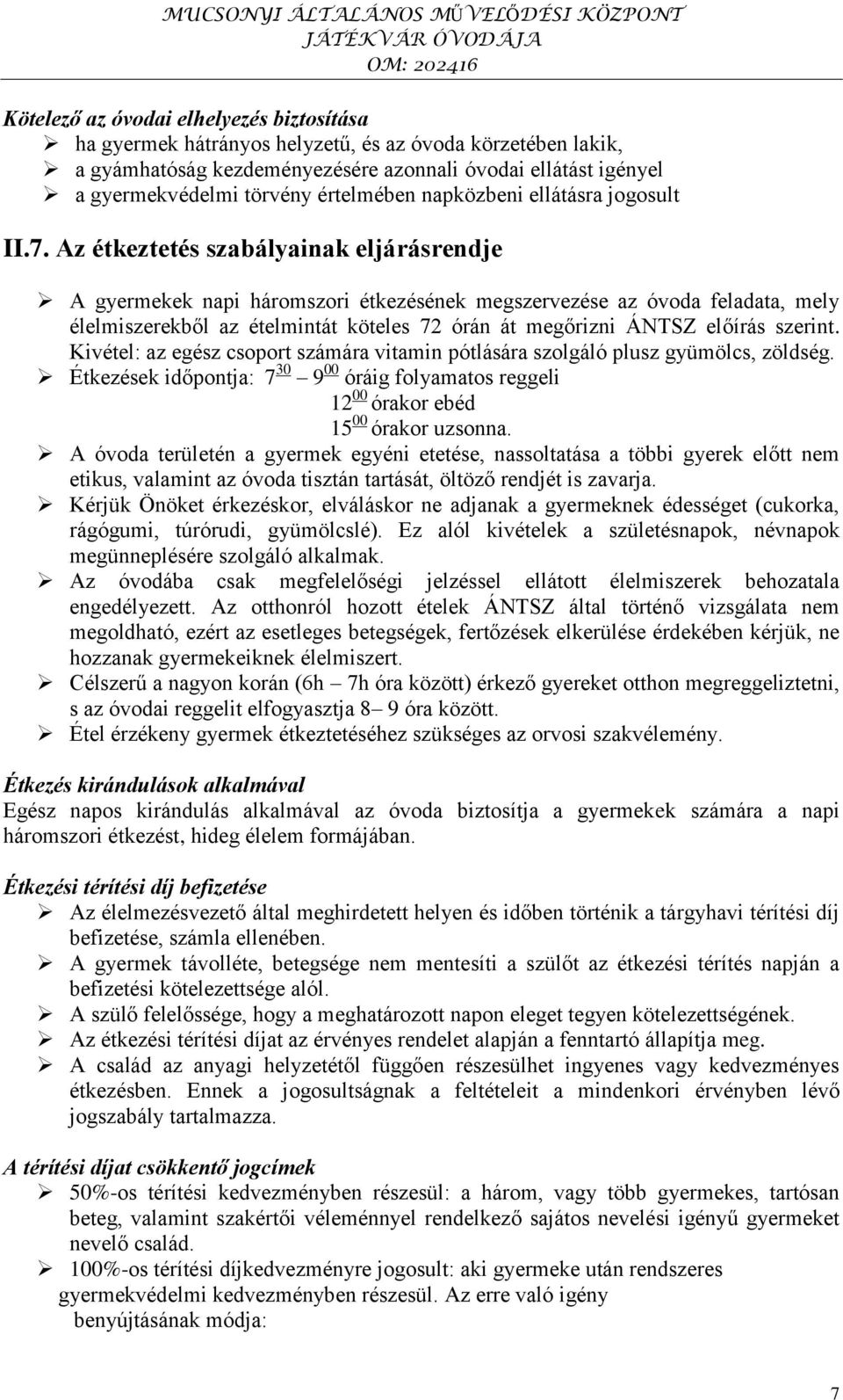 Az étkeztetés szabályainak eljárásrendje A gyermekek napi háromszori étkezésének megszervezése az óvoda feladata, mely élelmiszerekből az ételmintát köteles 72 órán át megőrizni ÁNTSZ előírás szerint.