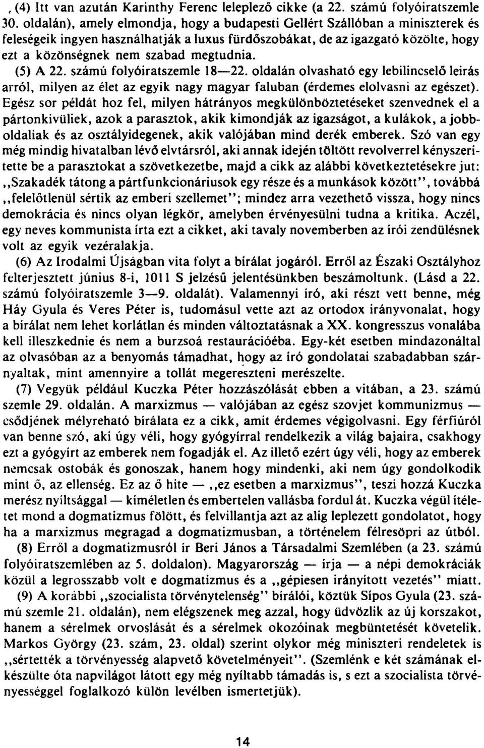 megtudnia. (5) A 22. számú folyóiratszemle 18 22. oldalán olvasható egy lebilincselő leirás arról, milyen az élet az egyik nagy magyar faluban (érdemes elolvasni az egészet).