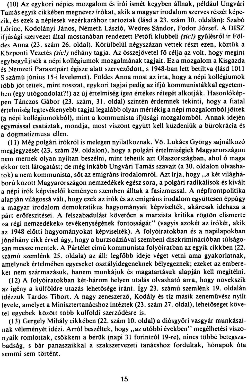 ) gyűlésről ír Földes Anna (23. szám 26. oldal). Körülbelül négyszázan vettek részt ezen, köztük a Központi Vezetés (sic!) néhány tagja.