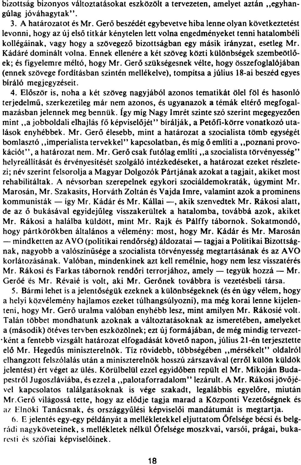 irányzat, esetleg Mr. Kádáré dominált volna. Ennek ellenére a két szöveg közti különbségek szembeötlőek; és figyelemre méltó, hogy Mr.