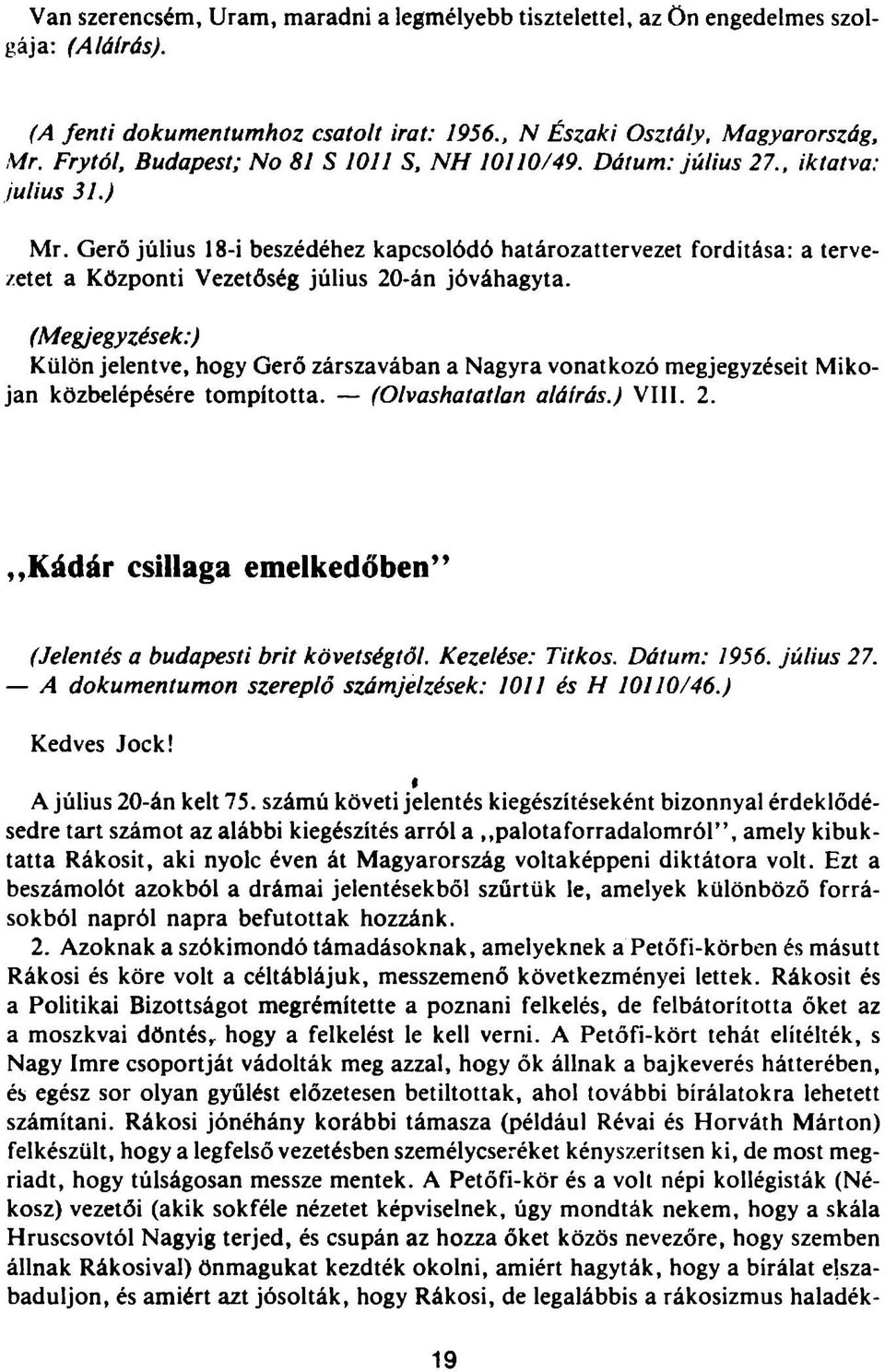 Gerő július 18-i beszédéhez kapcsolódó határozattervezet fordítása; a tervezetet a Központi Vezetőség július 20-án jóváhagyta.