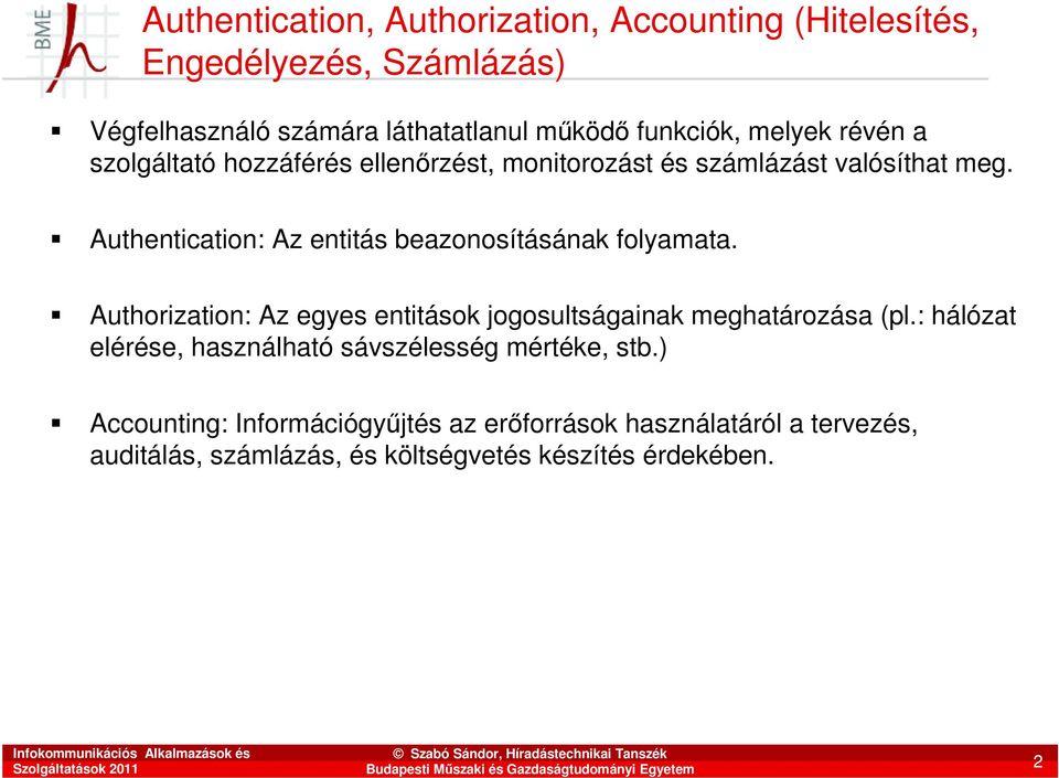 Authentication: Az entitás beazonosításának folyamata. Authorization: Az egyes entitások jogosultságainak meghatározása (pl.