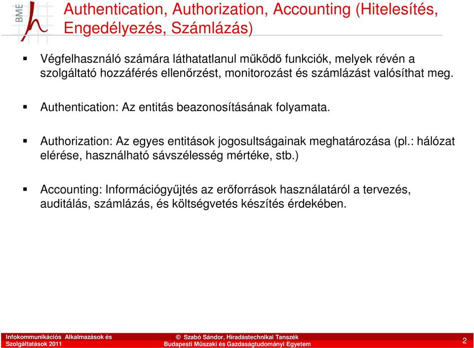 Authentication: Az entitás beazonosításának folyamata. Authorization: Az egyes entitások jogosultságainak meghatározása (pl.