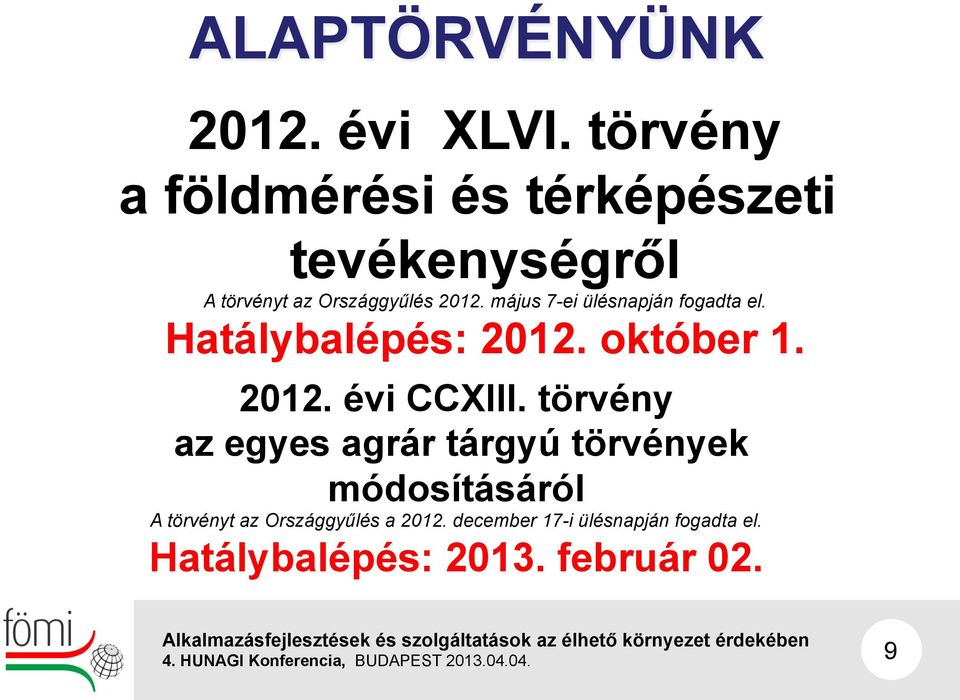 május 7-ei ülésnapján fogadta el. Hatálybalépés: 2012. október 1. 2012. évi CCXIII.