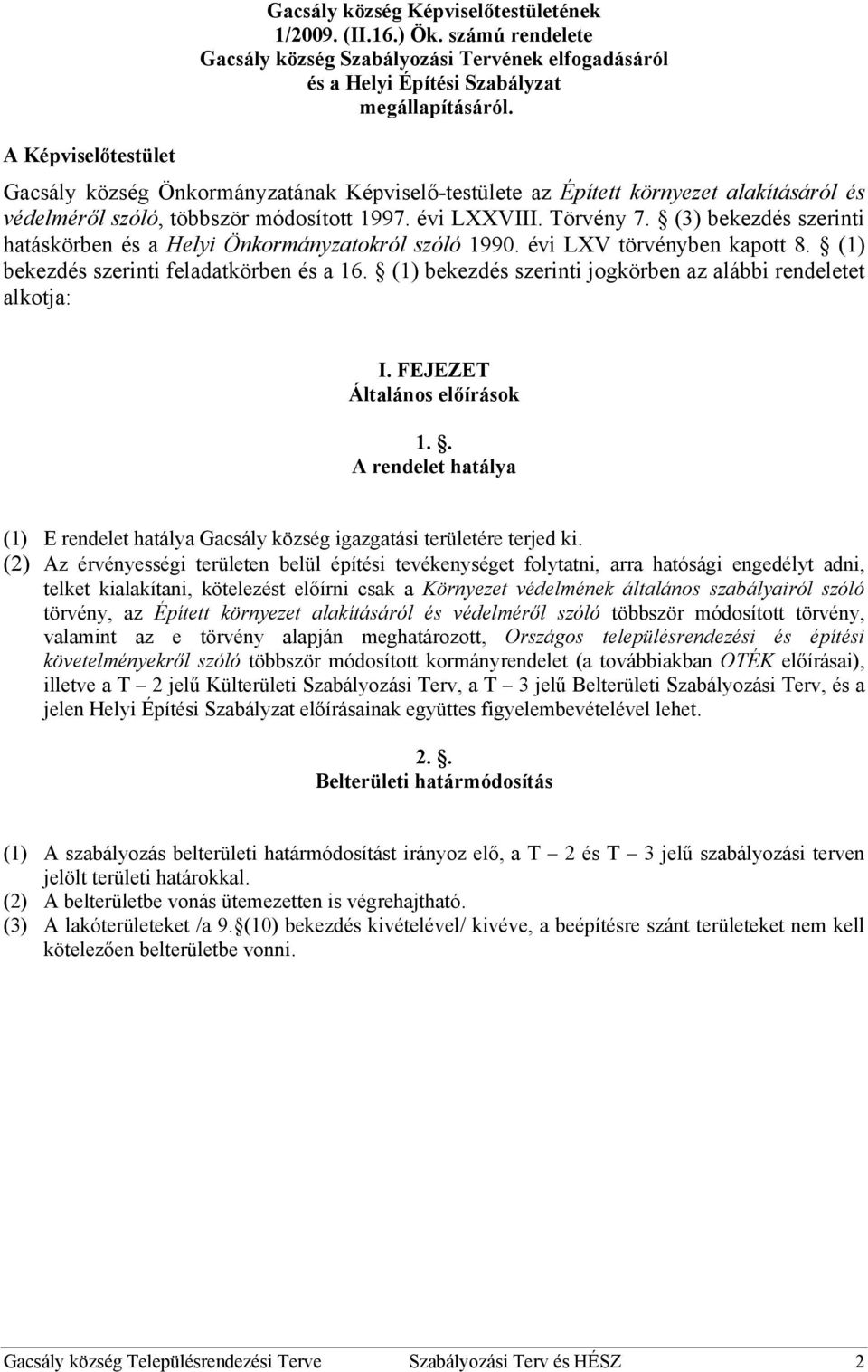 (3) bekezdés szerinti hatáskörben és a Helyi Önkormányzatokról szóló 1990. évi LXV törvényben kapott 8. (1) bekezdés szerinti feladatkörben és a 16.