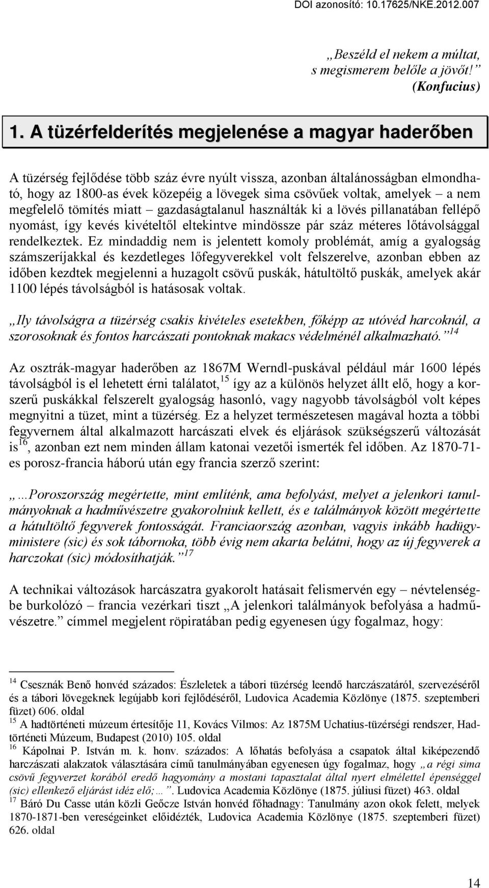 amelyek a nem megfelel tömítés miatt gazdaságtalanul használták ki a lövés pillanatában fellép nyomást, így kevés kivételt l eltekintve mindössze pár száz méteres l távolsággal rendelkeztek.