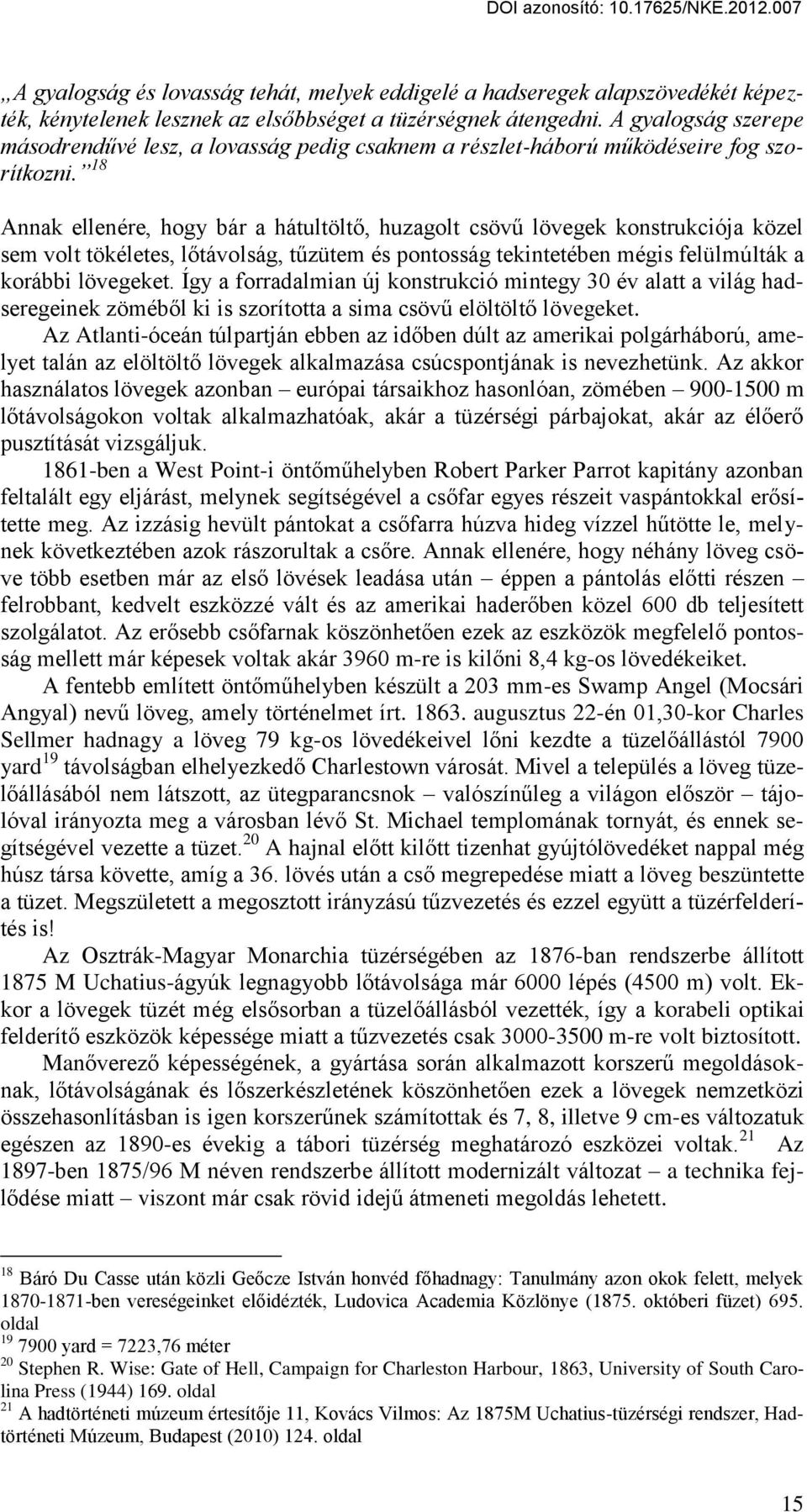 18 Annak ellenére, hogy bár a hátultölt, huzagolt csöv lövegek konstrukciója közel sem volt tökéletes, l távolság, t zütem és pontosság tekintetében mégis felülmúlták a korábbi lövegeket.