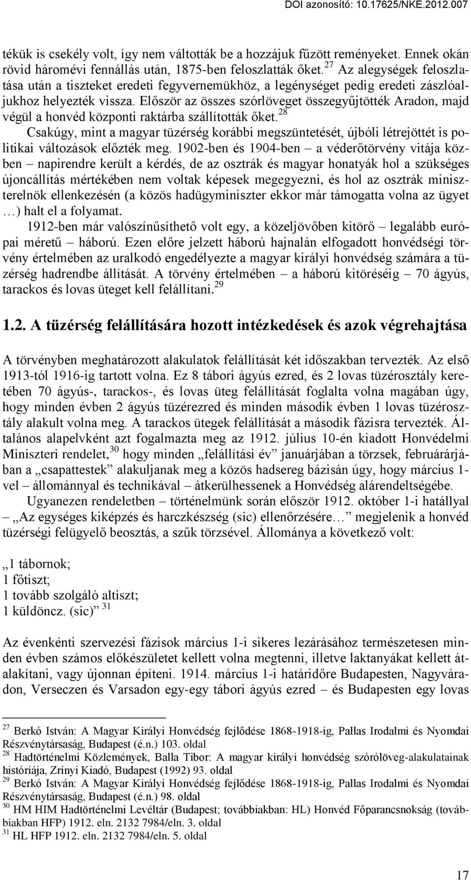 El ször az összes szórlöveget összegy jtötték Aradon, majd végül a honvéd központi raktárba szállították ket.