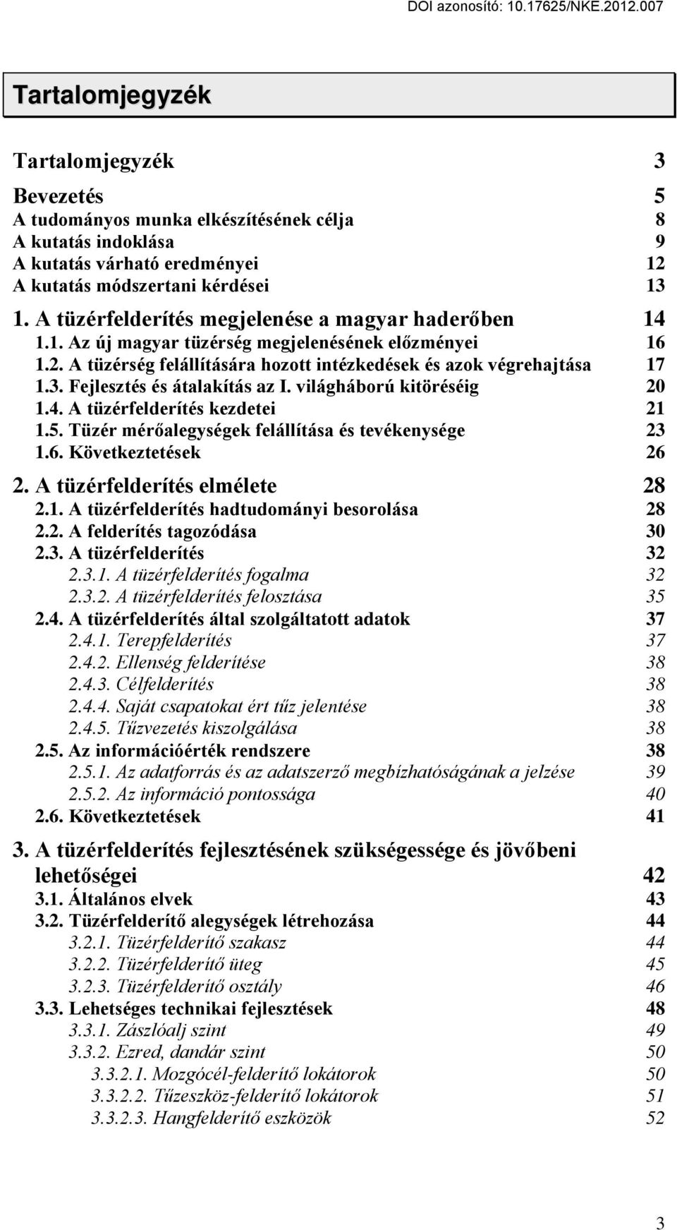 Fejlesztés és átalakítás az I. világháború kitöréséig 20 1.4. A tüzérfelderítés kezdetei 21 1.5. Tüzér mérőalegységek felállítása és tevékenysége 23 1.6. Következtetések 26 2.