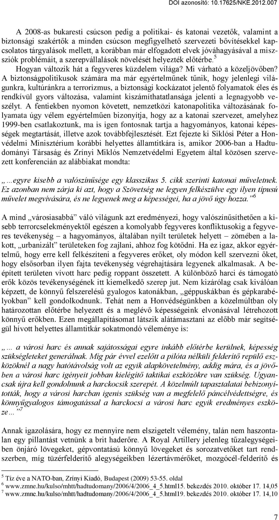 A biztonságpolitikusok számára ma már egyértelm nek t nik, hogy jelenlegi világunkra, kultúránkra a terrorizmus, a biztonsági kockázatot jelent folyamatok éles és rendkívül gyors változása, valamint