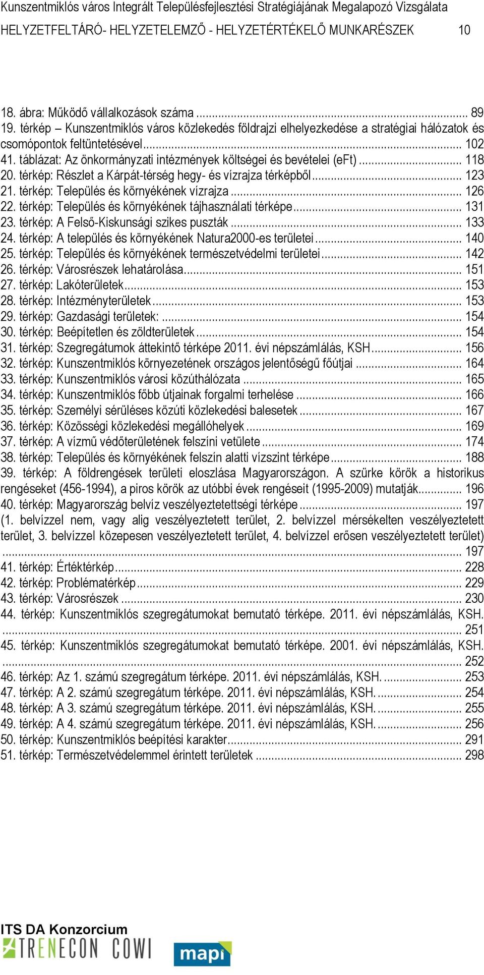 .. 118 20. térkép: Részlet a Kárpát-térség hegy- és vízrajza térképből... 123 21. térkép: Település és környékének vízrajza... 126 22. térkép: Település és környékének tájhasználati térképe... 131 23.