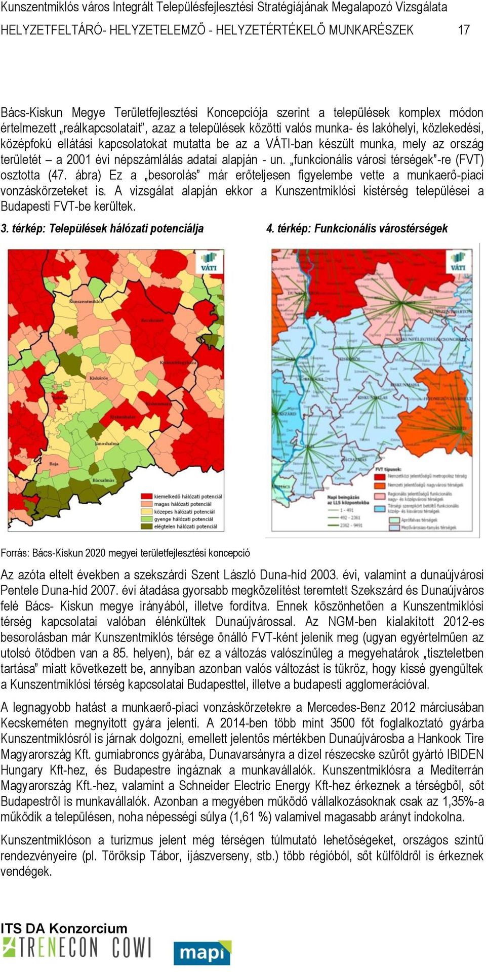 funkcionális városi térségek -re (FVT) osztotta (47. ábra) Ez a besorolás már erőteljesen figyelembe vette a munkaerő-piaci vonzáskörzeteket is.